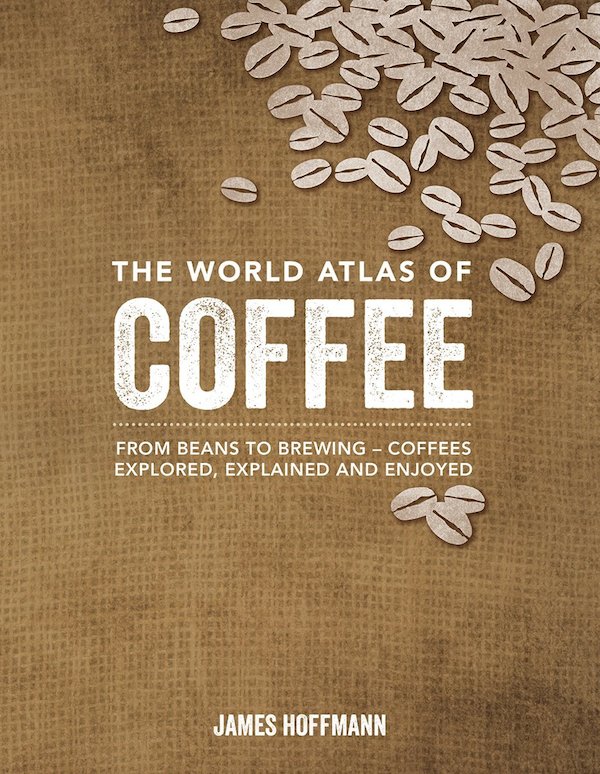 James Hoffman World Atlas of Coffee
