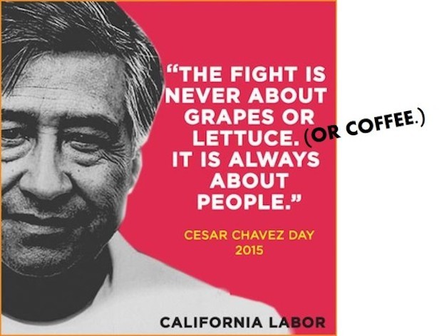 Image courtesy of California Labor Federation. Wisdom courtesy of César Chávez. Shameless desecration courtesy of the author.